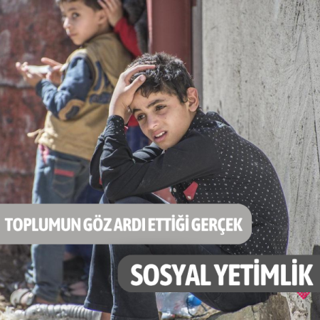Toplumun Göz Ardı Ettiği Gerçek: Sosyal Yetimlik